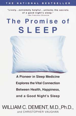 The Promise of Sleep: A Pioneer in Sleep Medicine Explores the Vital Connection Between Health, Happiness, and a Good Night's Sleep de M. D. Dement, William C.