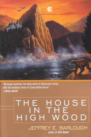 The House in the High Wood: A Story of Old Talbotshire de Jeffrey E. Barlough