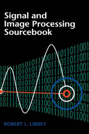 Signal And Image Processing Sourcebook de Robert Libbey