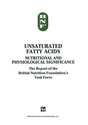 Unsaturated Fatty Acids: Nutritional and physiological significance: The Report of the British Nutrition Foundation’s Task Force de The British Nutrition Foundation