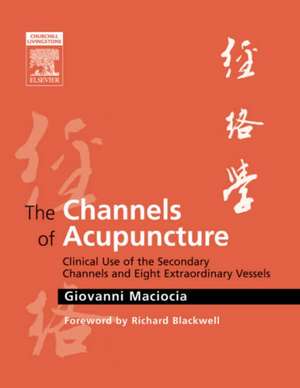 The Channels of Acupuncture: The Channels of Acupuncture de Giovanni Maciocia