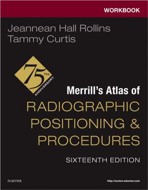 Workbook for Merrill's Atlas of Radiographic Positioning and Procedures de Jeannean Hall Rollins