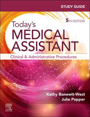 Study Guide for Today's Medical Assistant: Clinical & Administrative Procedures de Kathy Bonewit-West