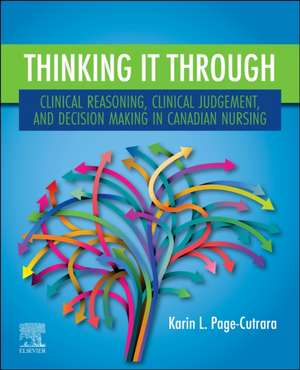 Thinking it Through: Clinical Reasoning, Clinical Judgement, and Decision Making in Canadian Nursing de Karin L. Page-Cutrara