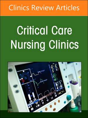 Moving Forward in Critical Care Nursing: Lessons Learned from the COVID-19 Pandemic, An Issue of Critical Care Nursing Clinics of North America de Sharon C. O'Donoghue