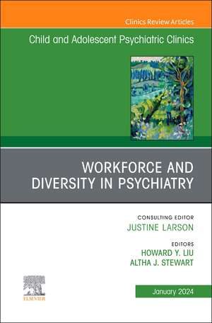 Workforce and Diversity in Psychiatry, An Issue of ChildAnd Adolescent Psychiatric Clinics of North America de Altha J. Stewart