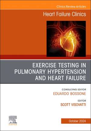 Exercise testing in pulmonary hypertension and heart failure, An Issue of Heart Failure Clinics de Scott Visovatti