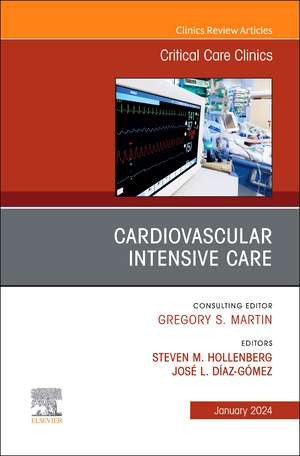 Cardiovascular Intensive Care, An Issue of Critical Care Clinics de Steven Hollenberg