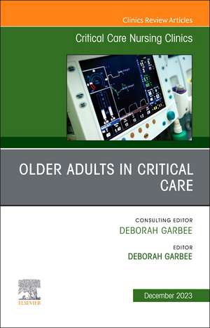 Older Adults in Critical Care, An Issue of Critical Care Nursing Clinics of North America de Deborah Garbee