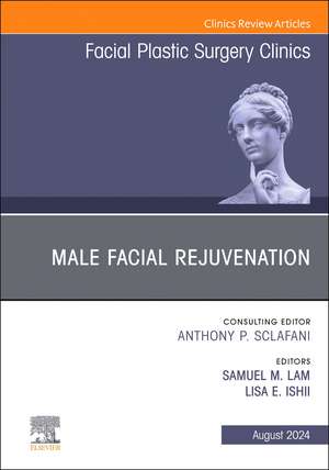 Male Facial Rejuvenation, An Issue of Facial Plastic Surgery Clinics of North America de Samuel M. Lam