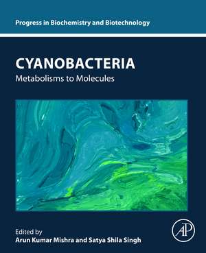 Cyanobacteria: Metabolisms to Molecules de Arun Kumar Mishra