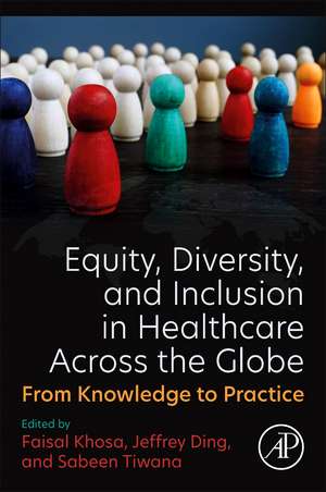 Equity, Diversity, and Inclusion in Healthcare: From Knowledge to Practice de Faisal Khosa