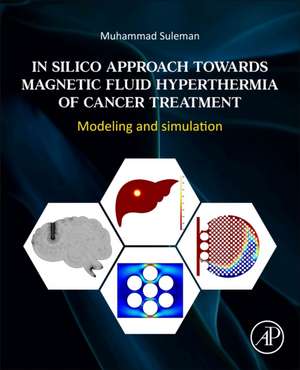 In Silico Approach Towards Magnetic Fluid Hyperthermia of Cancer Treatment: Modeling and Simulation de Muhammad Suleman