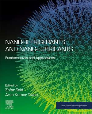 Nano-refrigerants and Nano-lubricants: Fundamentals and Applications de Zafar Said