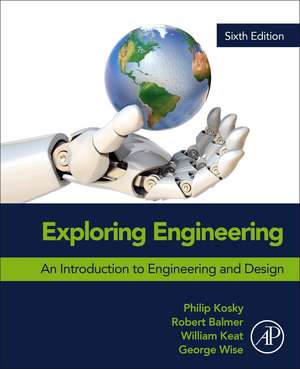 Exploring Engineering: An Introduction to Engineering and Design de Robert Balmer