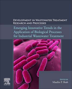 Emerging Innovative Trends in the Application of Biological Processes for Industrial Wastewater Treatment de Maulin P. Shah