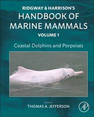 Coastal Dolphins and Porpoises: Ridgway and Harrison's Handbook of Marine Mammals, Volume 1 de Thomas Allen Jefferson