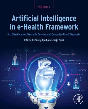 Artificial Intelligence in e-Health Framework, Volume 1: AI, Classification, Wearable Devices, and Computer-Aided Diagnosis de Sudip Paul