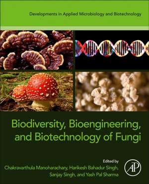 Biodiversity, Bioengineering, and Biotechnology of Fungi de Chakravarthulu Manoharachary