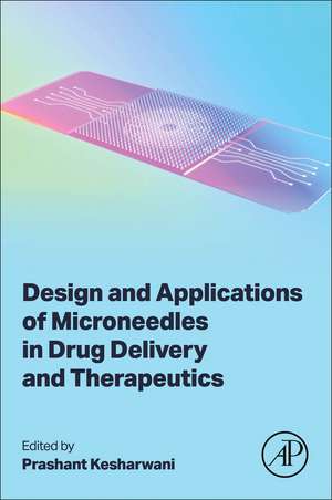 Design and Applications of Microneedles in Drug Delivery and Therapeutics de Prashant Kesharwani