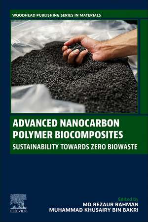 Advanced Nanocarbon Polymer Biocomposites: Sustainability Towards Zero Biowaste de Md Rezaur Rahman