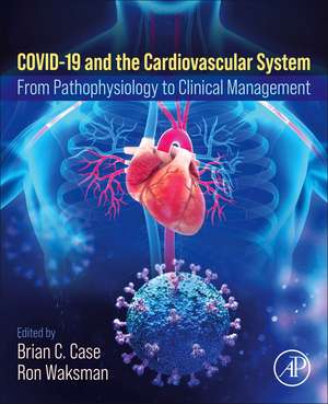 COVID-19 and the Cardiovascular System: From Pathophysiology to Clinical Management de Brian C. Case