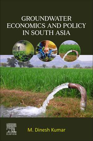 Groundwater Economics and Policy in South Asia de M. Dinesh Kumar