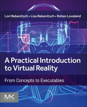 A Practical Introduction to Virtual Reality: From Concepts to Executables de Lori Rebenitsch