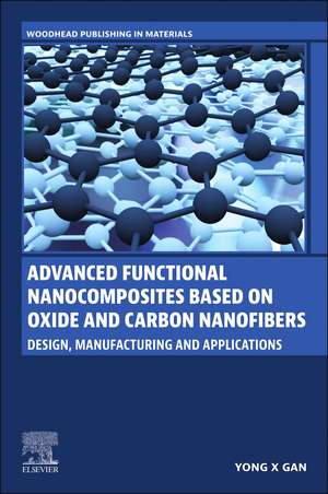 Advanced Functional Nanocomposites Based on Oxide and Carbon Nanofibers: Design, Manufacturing and Applications de Yong X Gan