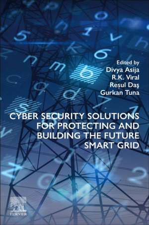 Cyber Security Solutions for Protecting and Building the Future Smart Grid de Divya Asija