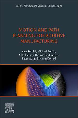 Motion and Path Planning for Additive Manufacturing de Alex C. Roschli