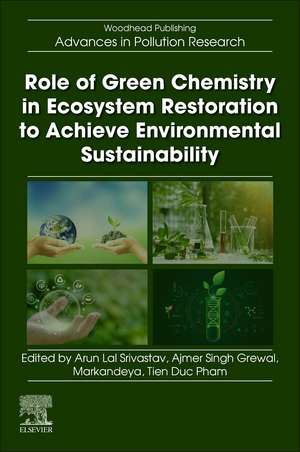 Role of Green Chemistry in Ecosystem Restoration to Achieve Environmental Sustainability de Arun Lal Srivastav