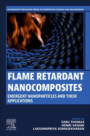 Flame Retardant Nanocomposites: Emergent Nanoparticles and their Applications de Sabu Thomas