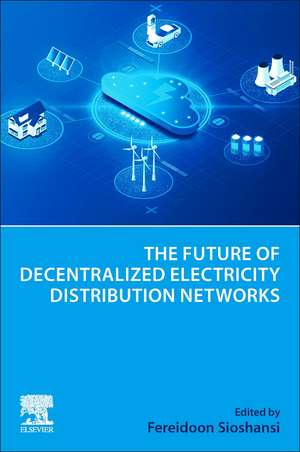 The Future of Decentralized Electricity Distribution Networks de Fereidoon Sioshansi