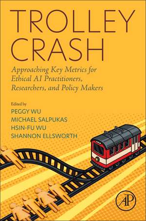 Trolley Crash: Approaching Key Metrics for Ethical AI Practitioners, Researchers, and Policy Makers de Peggy Wu