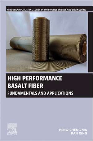 High Performance Basalt Fiber: Fundamentals and Applications de Peng-Cheng Ma