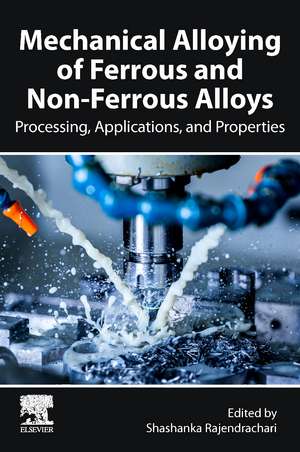 Mechanical Alloying of Ferrous and Non-Ferrous Alloys: Processing, Properties, and Applications de Shashanka Rajendrachari