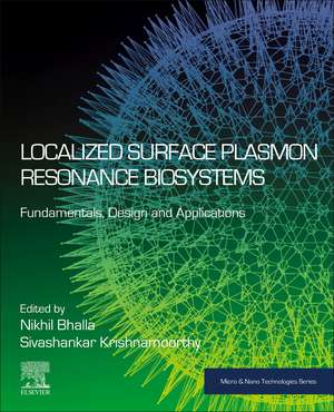 Localized Surface Plasmon Resonance Biosystems: Fundamentals, Design and Applications de Nikhil Bhalla