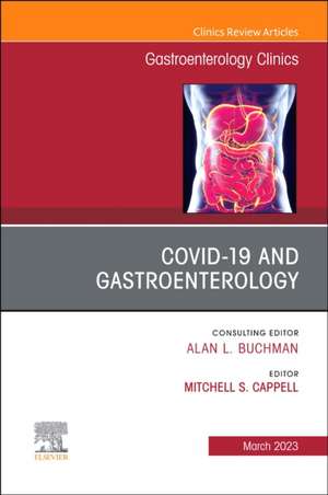 Gastrointestinal, Hepatic, and Pancreatic Manifestations of COVID-19 Infection, An Issue of Gastroenterology Clinics of North America de Mitchell S Cappell