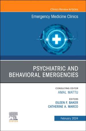 Psychiatric and Behavioral Emergencies, An Issue of Emergency Medicine Clinics of North America de Eileen F. Baker