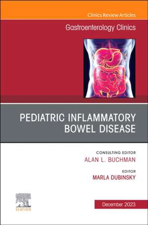 Pediatric Inflammatory Bowel Disease, An Issue of Gastroenterology Clinics of North America de Marla Dubinsky