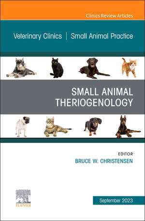 Small Animal Theriogenology Volume 53, Issue 5, An Issue of Veterinary Clinics of North America: Small Animal Practice de Bruce W. Christensen