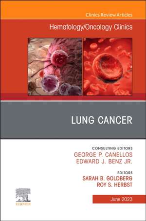 Lung Cancer, An Issue of Hematology/Oncology Clinics of North America de Sarah B. Goldberg