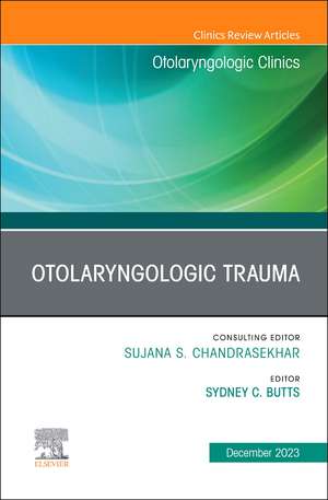 Otolaryngologic Trauma, An Issue of Otolaryngologic Clinics of North America de Sydney C. Butts