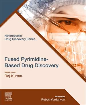 Fused Pyrimidine-Based Drug Discovery de Raj Kumar