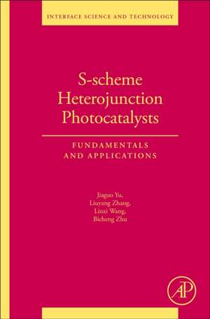 S-scheme Heterojunction Photocatalysts: Fundamentals and Applications de Jiaguo Yu