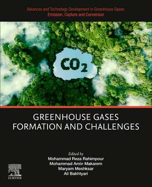 Advances and Technology Development in Greenhouse Gases: Emission, Capture and Conversion: Greenhouse Gases Formation and Challenges de Mohammad Reza Rahimpour