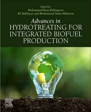 Advances in Hydrotreating for Integrated Biofuel Production de Mohammad Reza Rahimpour