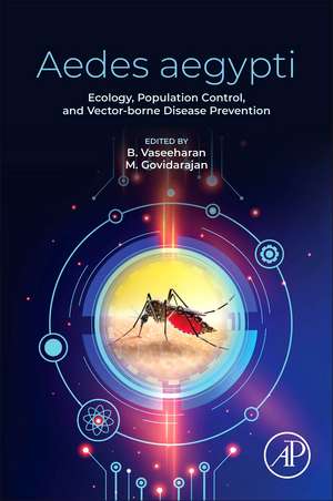 Aedes aegypti: Ecology, Population Control, and Vector-borne Disease Prevention de B. Vaseeharan