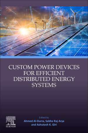 Custom Power Devices for Efficient Distributed Energy Systems de Ahmed Al-Durra